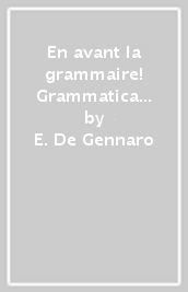 En avant la grammaire! Grammatica di francese. Vol. A1-B2. Per le Scuole superiori. Con e-book. Con espansione online
