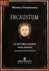 Encaustum. La pittura a fuoco degli antichi
