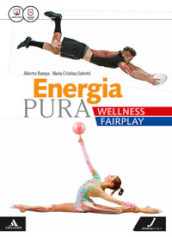 Energia pura. Wellness/fairplay. Vol. unico. Per le Scuole superiori. Con e-book. Con espansione online