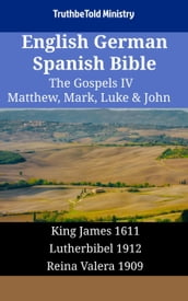 English German Spanish Bible - The Gospels IV - Matthew, Mark, Luke & John