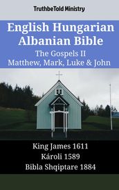 English Hungarian Albanian Bible - The Gospels II - Matthew, Mark, Luke & John