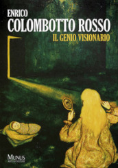 Enrico Colombotto Rosso. Il Genio Visionario. Ediz. illustrata