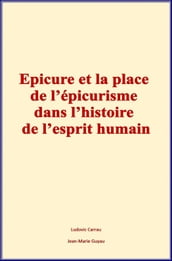Epicure et la place de l épicurisme dans l histoire de l esprit humain