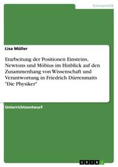 Erarbeitung der Positionen Einsteins, Newtons und Möbius im Hinblick auf den Zusammenhang von Wissenschaft und Verantwortung in Friedrich Dürrenmatts  Die Physiker 