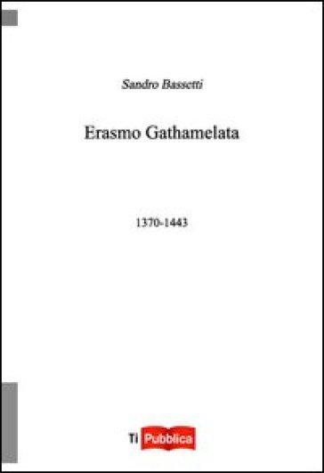 Erasmo Gathamelata 1370-1443 - Sandro Bassetti