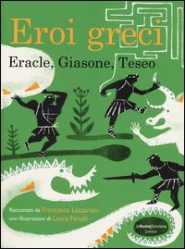 Eroi greci. Eracle, Giasone, Teseo - Francesca Lazzarato