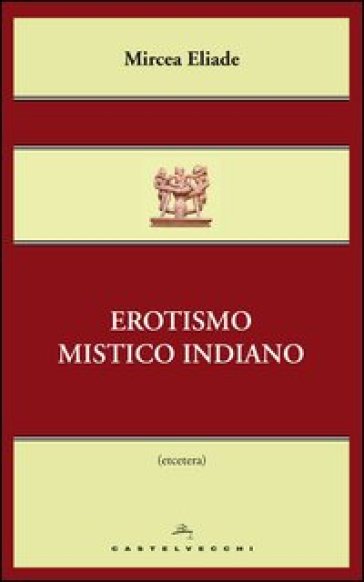Erotismo mistico indiano - Mircea Eliade