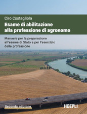 Esame di abilitazione alla professione di agronomo. Manuale per la preparazione all esame di Stato e per l esercizio della professione