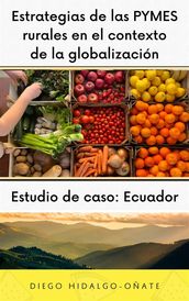 Estrategias de las PYMES rurales en el contexto de la globalización. Estudio de Caso: Ecuador.