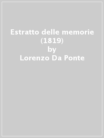 Estratto delle memorie (1819) - Lorenzo Da Ponte