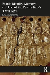 Ethnic Identity, Memory, and Use of the Past in Italy s  Dark Ages 