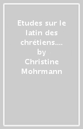 Etudes sur le latin des chrétiens. 4.Latin chrétien et latin médiéval