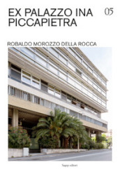 Ex Palazzo INA Piccapietra. Robaldo Morozzo della Rocca. Ediz. illustrata