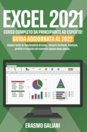 Excel 2021, corso completo da principante ad esperto! Scopri tutte le funzionalità di Excel, Impara formule, funzioni, grafici e trucchi con esercizi passo dopo passo. Guida aggiornata al 2022