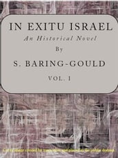 In Exitu Israel, Volume 1 (of 2) by S. Baring-Gould