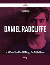 Experience Daniel Radcliffe In A Whole New Way - 168 Things You Did Not Know