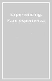 Experiencing. Fare esperienza