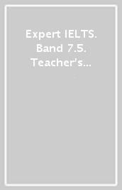 Expert IELTS. Band 7.5. Teacher s book. Per le Scuole superiori. Con 2 espansioni online