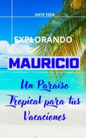 Explorando Mauricio, un paraíso tropical para tus vacaciones