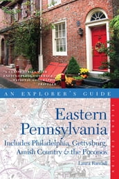 Explorer s Guide Eastern Pennsylvania: Includes Philadelphia, Gettysburg, Amish Country & the Poconos (Second Edition) (Explorer s Complete)
