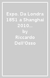 Expo. Da Londra 1851 a Shanghai 2010 verso Milano 2015