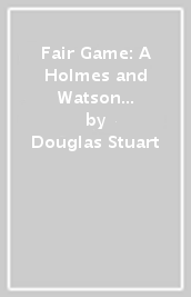 Fair Game: A Holmes and Watson Adventure