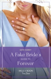 A Fake Bride s Guide To Forever (The Life-Changing List, Book 2) (Mills & Boon True Love)