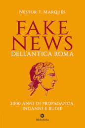 Fake news dell antica Roma. 2000 anni di propaganda, inganni e bugie