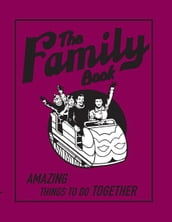Family Book,The:Amazing Things To Do Together