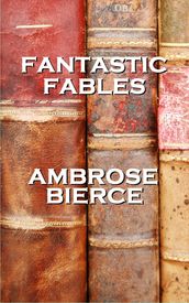 Fantastic Fables By Ambrose Bierce