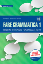 Fare grammatica 1. Quaderno di italiano L2 dal livello A1 all A2. Per la Scuola media