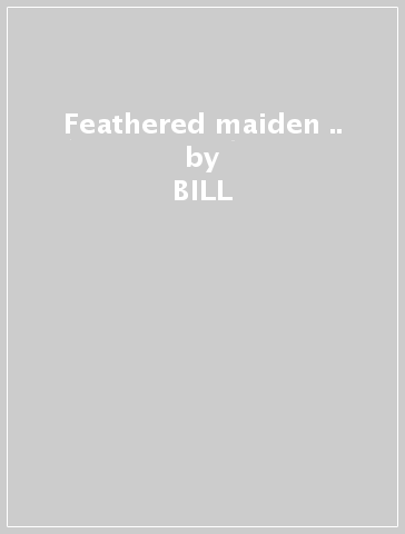 Feathered maiden &.. - BILL & LISA NULL SHUTE