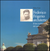 Federico Frigerio architetto. Il lato tradizionale del nuovo. Ediz. illustrata