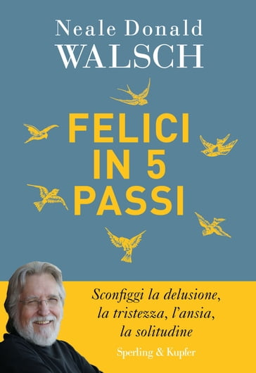 Felici in 5 passi - Neale Donald Walsch