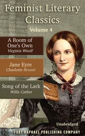 Feminist Literary Classics - Volume IV - A Room of One s Own - Jane Eyre - The Song of the Lark