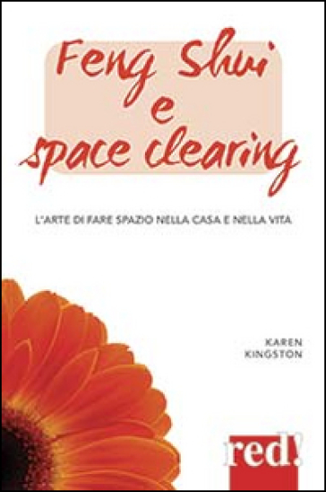 Feng shui e space clearing. L'arte di fare spazio nella casa e nella vita - Karen Kingston