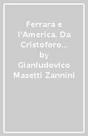 Ferrara e l America. Da Cristoforo Colombo a Italo Balbo