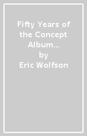 Fifty Years of the Concept Album in Popular Music