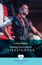 Finding Forever With The Firefighter (Mills & Boon Medical)