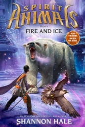 Fire and Ice (Spirit Animals, Book 4)