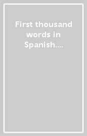 First thousand words in Spanish. Ediz. a colori
