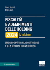 Fiscalità e adempimenti delle holding 2024. Guida operativa alla costituzione e alla gestione di una holding