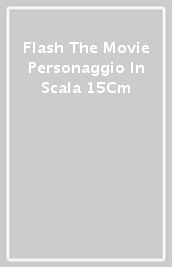 Flash The Movie Personaggio In Scala 15Cm