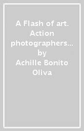 A Flash of art. Action photographers in Rome 1953-1973