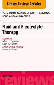 Fluid and Electrolyte Therapy, An Issue of Veterinary Clinics of North America: Food Animal Practice