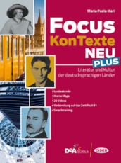 Focus KonTexte Neu Plus. Literatur und Kultur der deutschsprachigen Länder. Con Fascicolo verso l esame plus. Per le Scuole superiori. Con e-book. Con espansione online