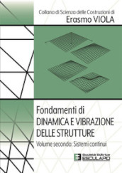 Fondamenti di dinamica e vibrazione delle strutture. 2: Sistemi continui