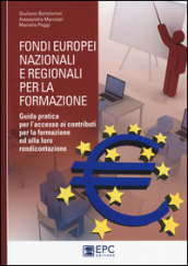 Fondi europei nazionali e regionali per la formazione. Guida pratica per l accesso ai contributi per la formazione ed alla loro rendicontazione