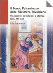 Il Fondo petrarchesco della Biblioteca Trivulziana. Manoscritti ed edizioni a stampa (secc. XIV-XX)