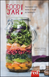 Food jar! Fantastici mix salati e dolci in barattolo. Ediz. illustrata